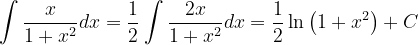 \dpi{120} \int \frac{x}{1+x^{2}}dx=\frac{1}{2}\int \frac{2x}{1+x^{2}}dx=\frac{1}{2}\ln \left ( 1+x^{2} \right )+C